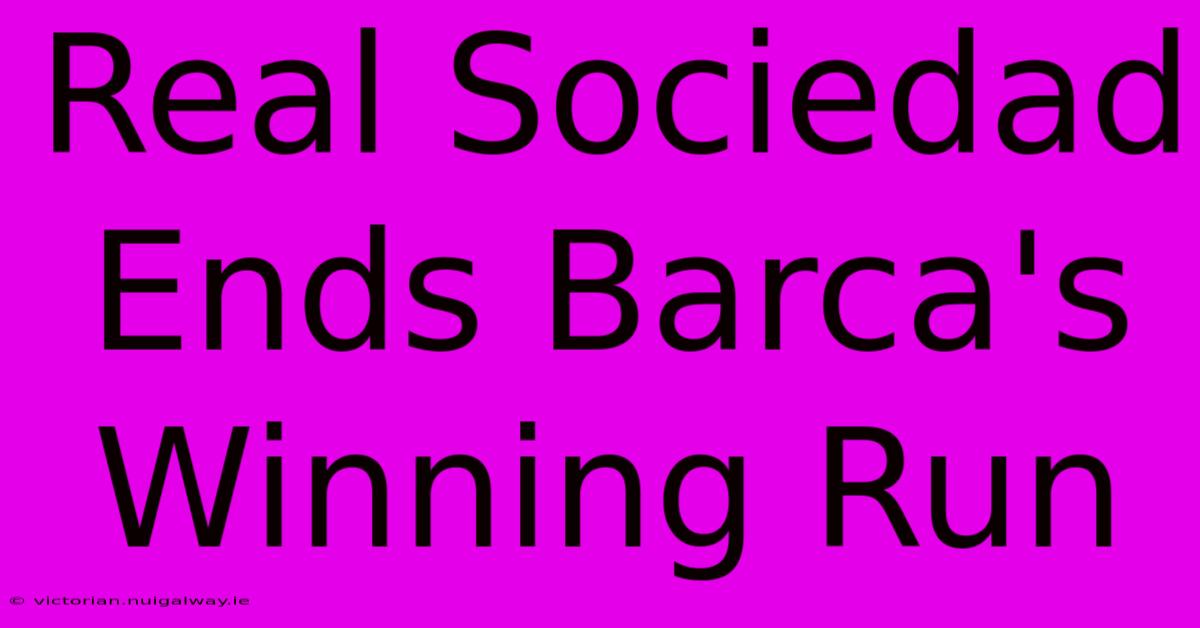 Real Sociedad Ends Barca's Winning Run