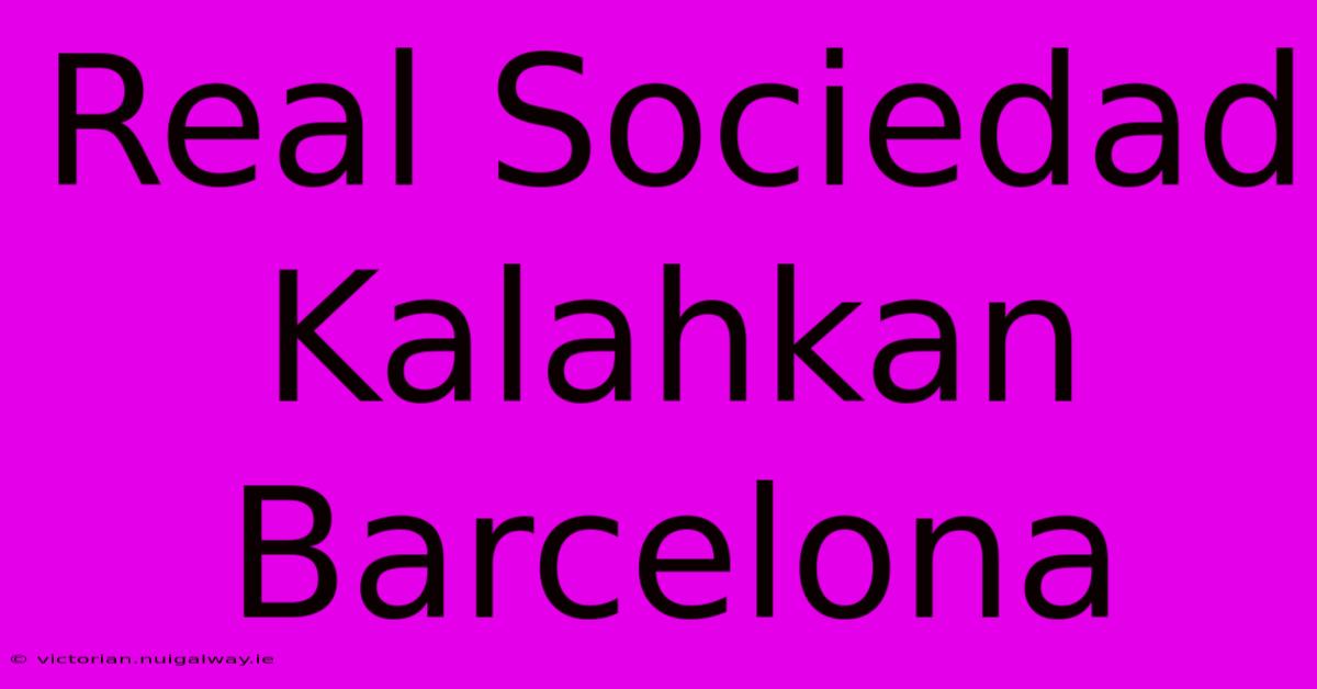 Real Sociedad Kalahkan Barcelona 