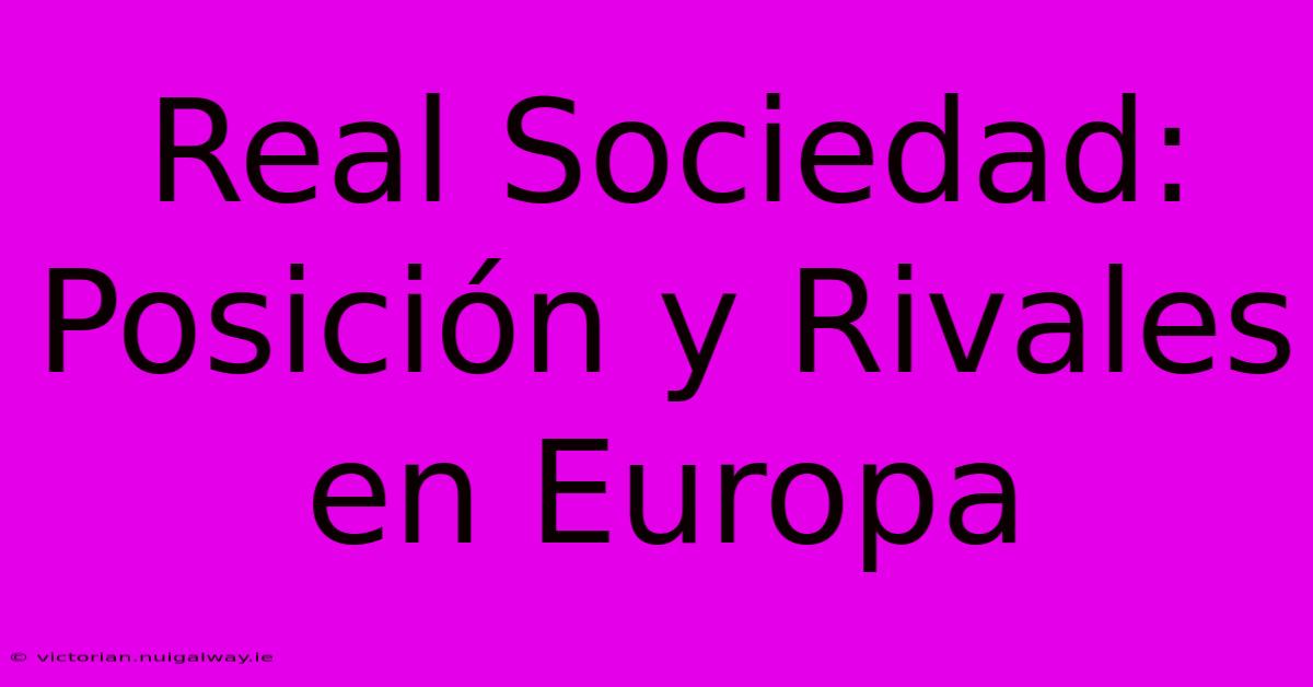 Real Sociedad: Posición Y Rivales En Europa