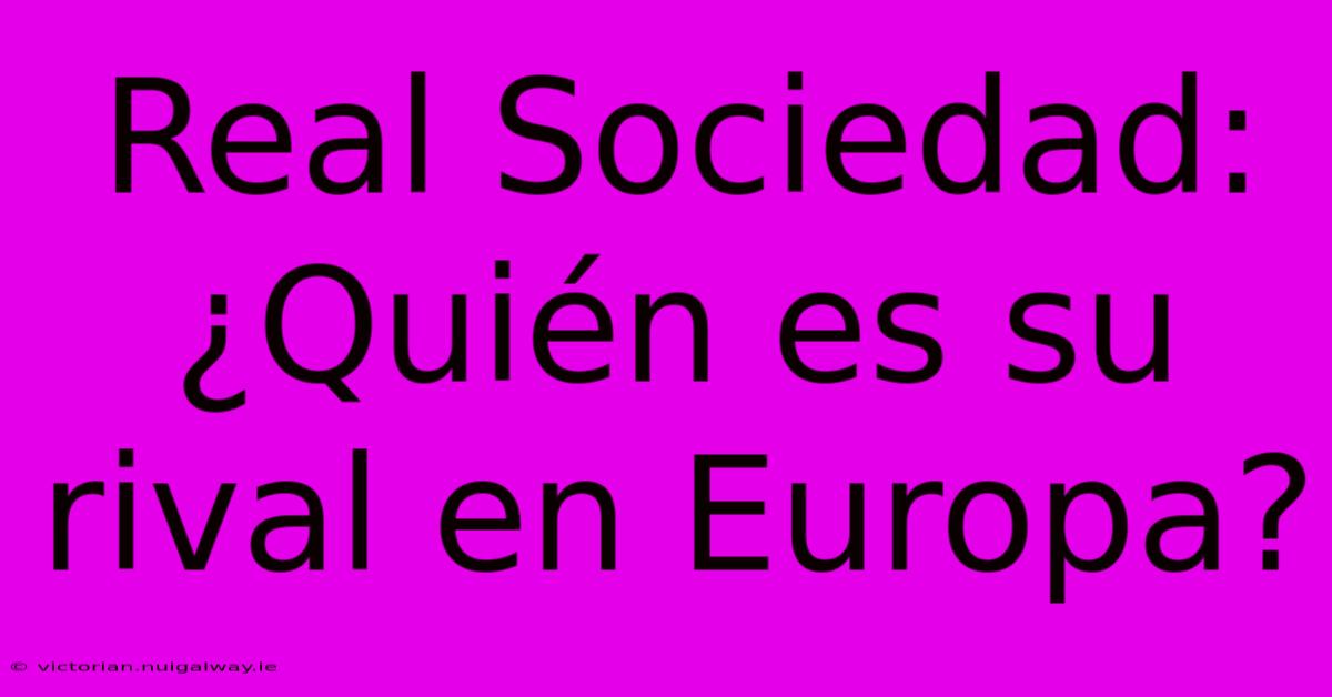 Real Sociedad: ¿Quién Es Su Rival En Europa?