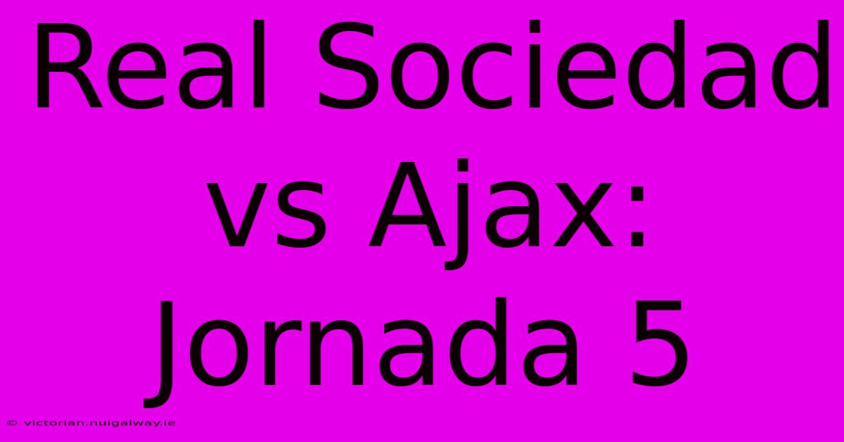 Real Sociedad Vs Ajax: Jornada 5