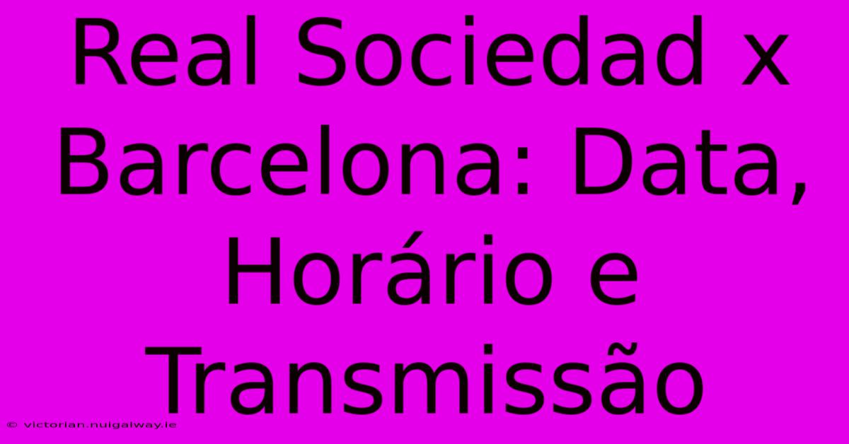 Real Sociedad X Barcelona: Data, Horário E Transmissão