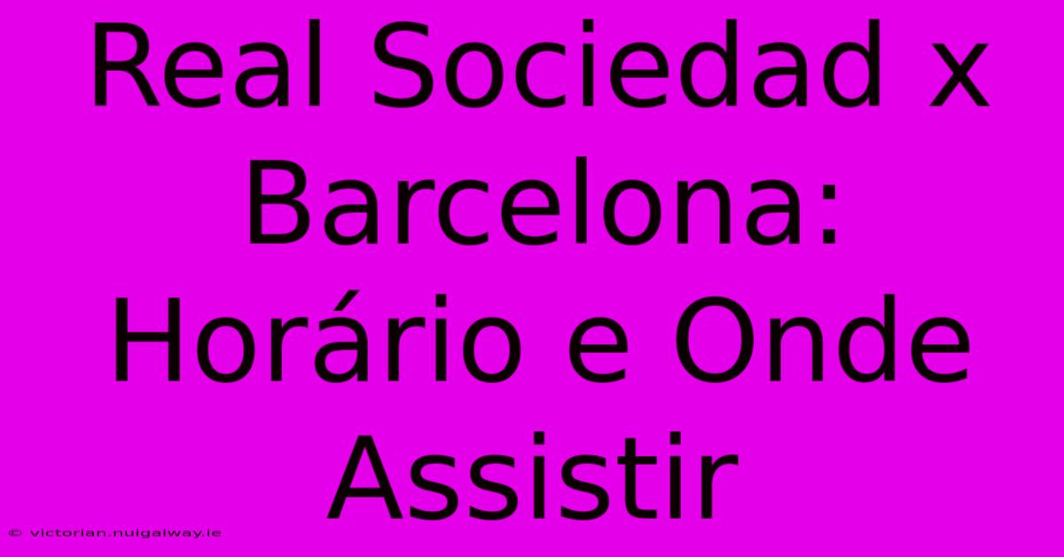 Real Sociedad X Barcelona: Horário E Onde Assistir