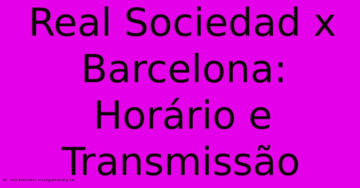 Real Sociedad X Barcelona: Horário E Transmissão