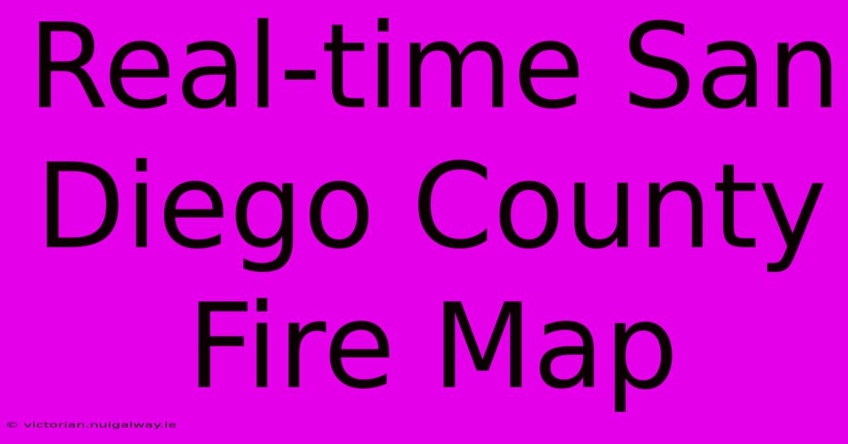 Real-time San Diego County Fire Map