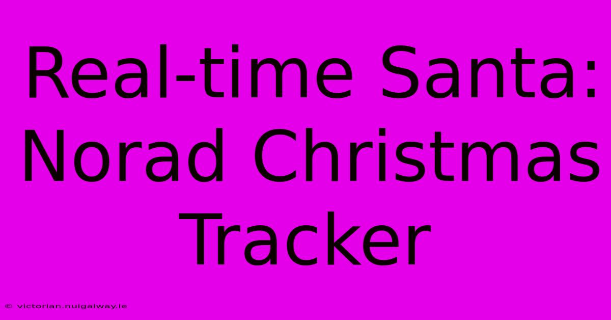 Real-time Santa: Norad Christmas Tracker