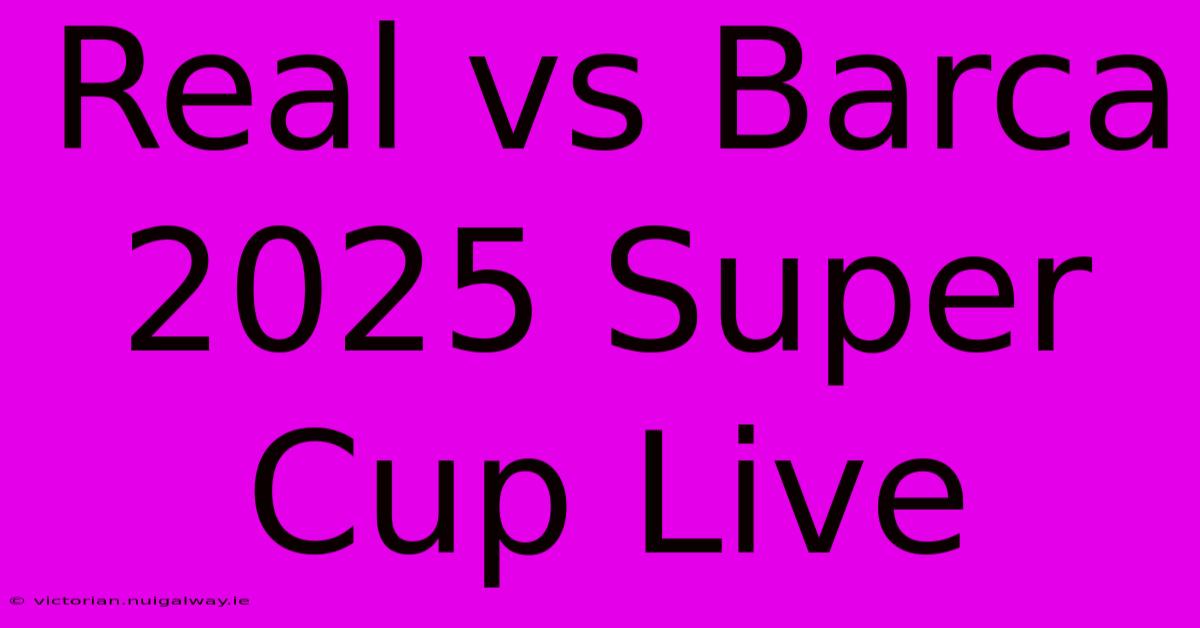 Real Vs Barca 2025 Super Cup Live