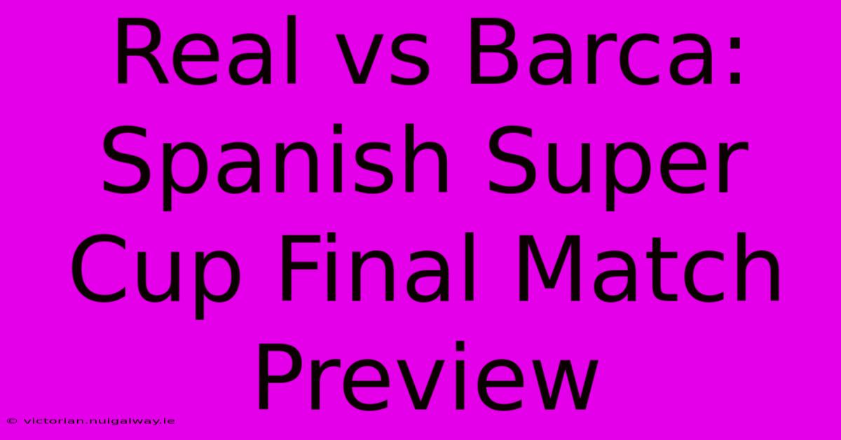 Real Vs Barca: Spanish Super Cup Final Match Preview