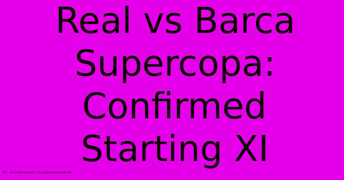 Real Vs Barca Supercopa: Confirmed Starting XI