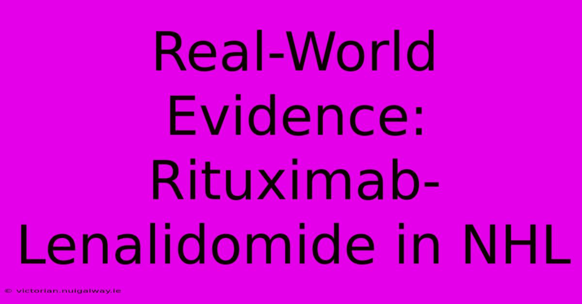 Real-World Evidence: Rituximab-Lenalidomide In NHL