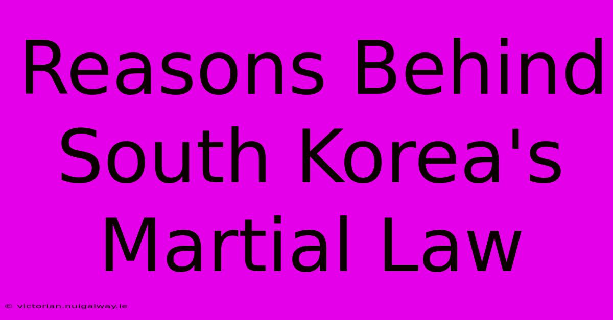 Reasons Behind South Korea's Martial Law