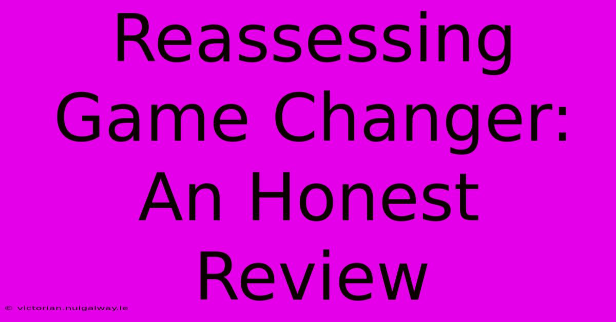 Reassessing Game Changer: An Honest Review