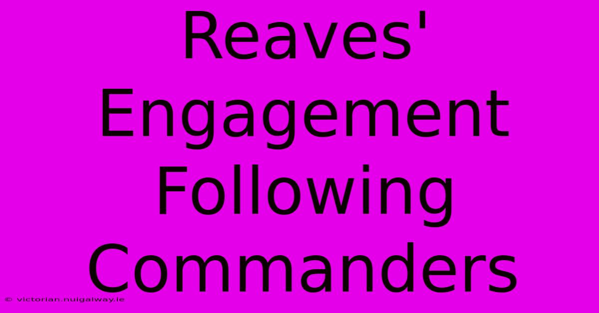 Reaves' Engagement Following Commanders