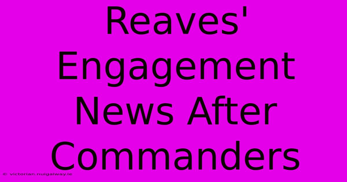 Reaves' Engagement News After Commanders