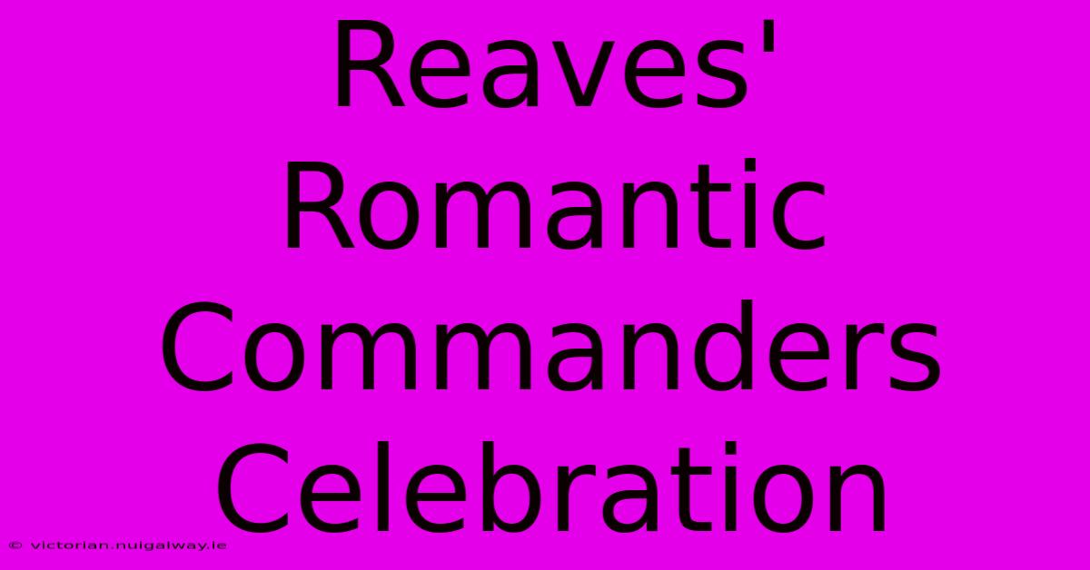 Reaves' Romantic Commanders Celebration