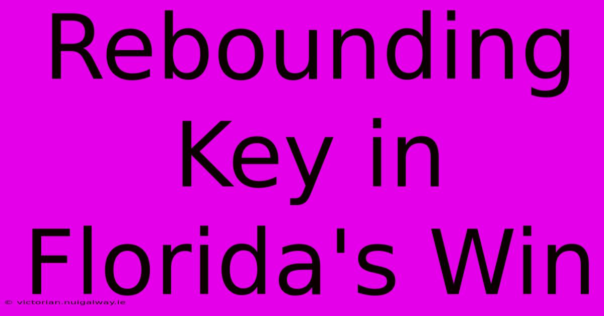 Rebounding Key In Florida's Win