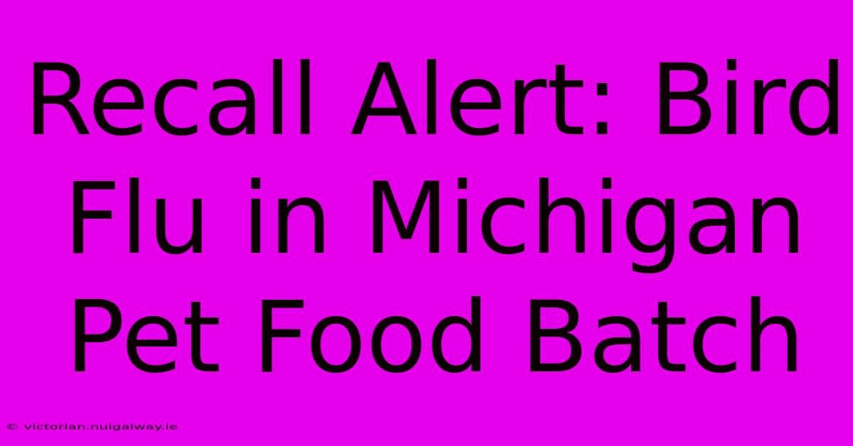 Recall Alert: Bird Flu In Michigan Pet Food Batch