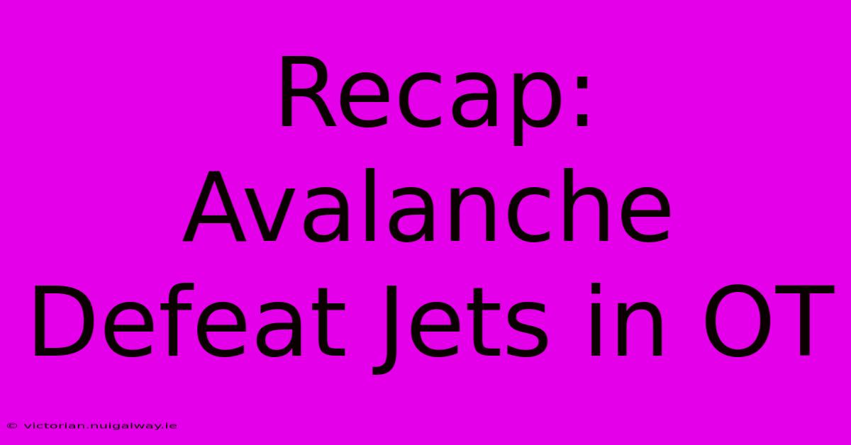 Recap: Avalanche Defeat Jets In OT