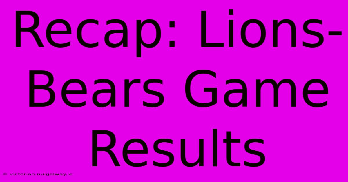 Recap: Lions-Bears Game Results