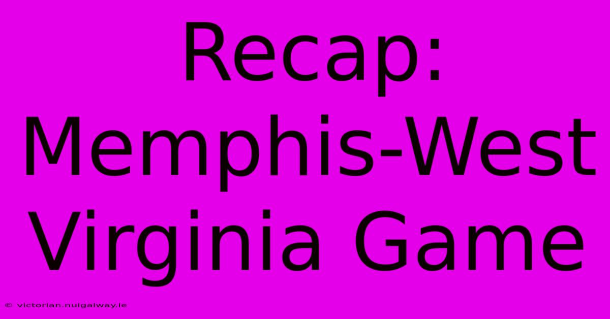 Recap: Memphis-West Virginia Game