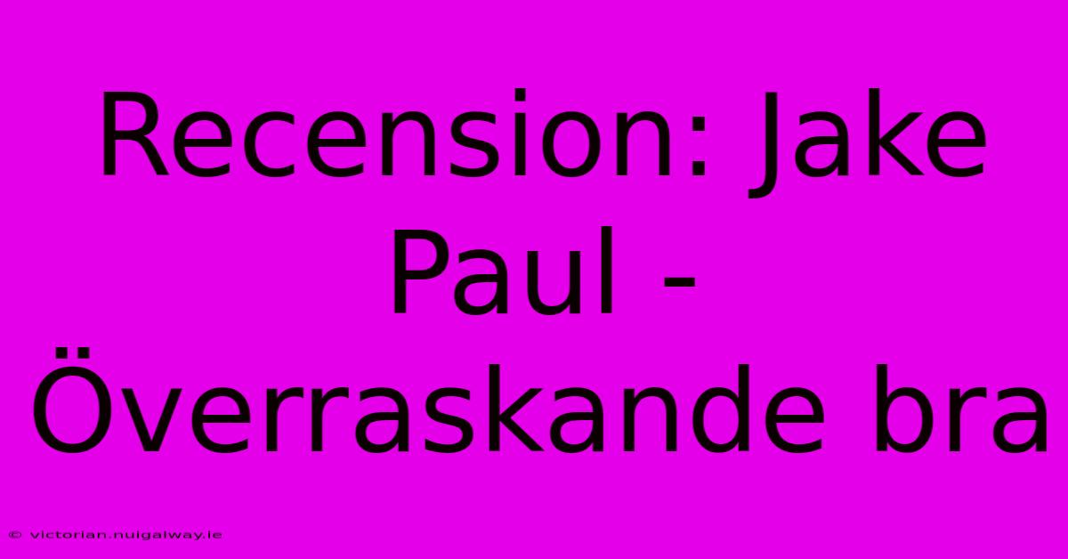 Recension: Jake Paul - Överraskande Bra