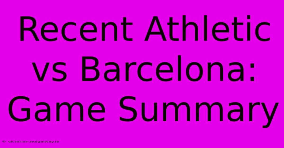 Recent Athletic Vs Barcelona: Game Summary