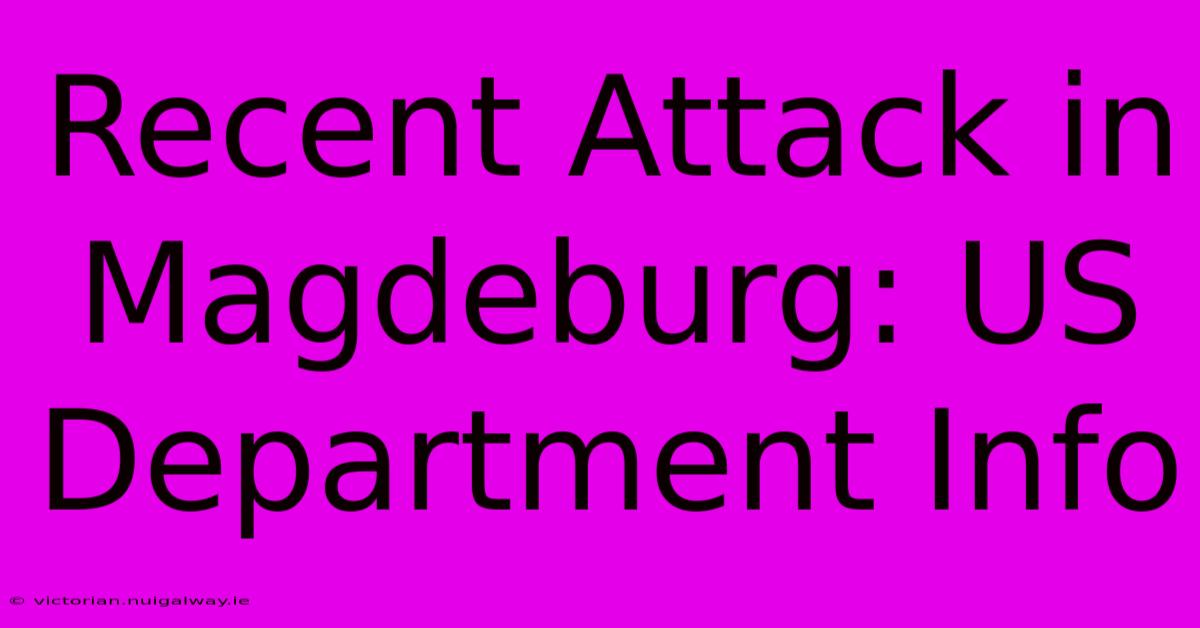 Recent Attack In Magdeburg: US Department Info