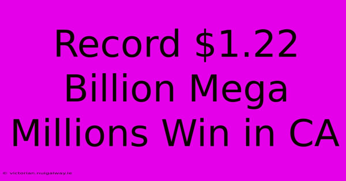 Record $1.22 Billion Mega Millions Win In CA