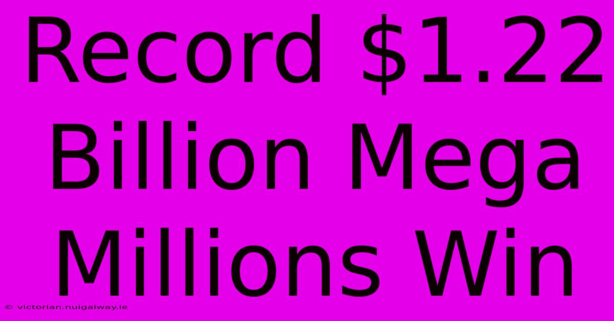 Record $1.22 Billion Mega Millions Win