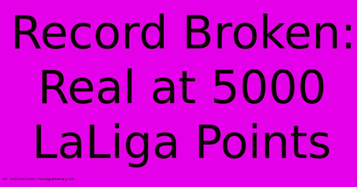 Record Broken: Real At 5000 LaLiga Points