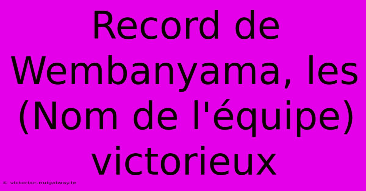 Record De Wembanyama, Les (Nom De L'équipe) Victorieux