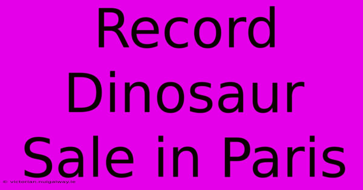 Record Dinosaur Sale In Paris