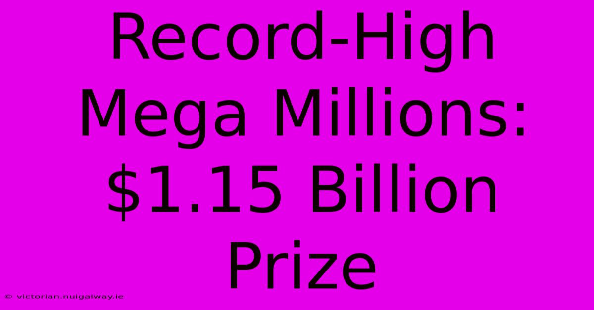 Record-High Mega Millions: $1.15 Billion Prize