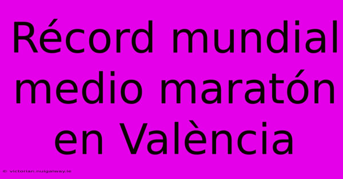 Récord Mundial Medio Maratón En València