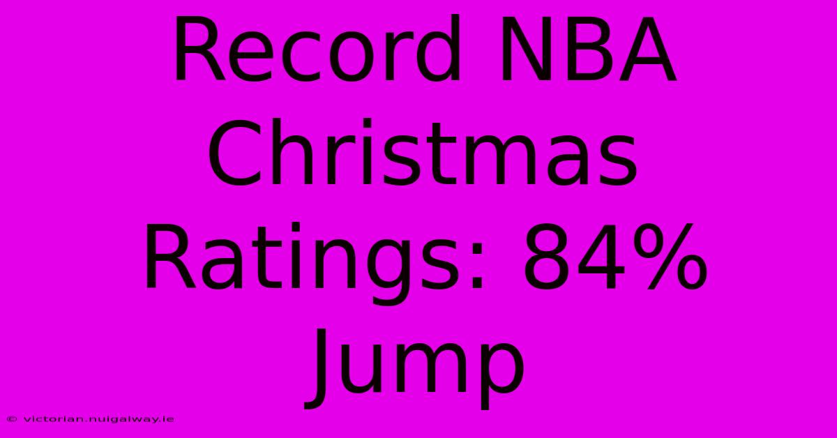 Record NBA Christmas Ratings: 84% Jump