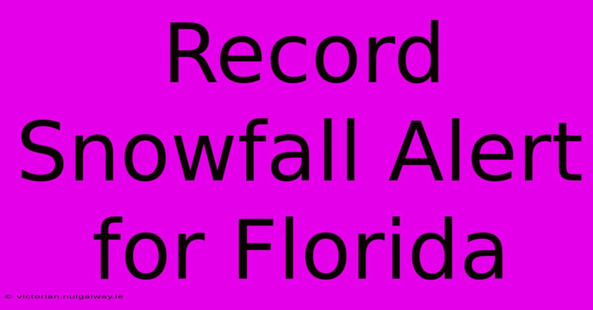 Record Snowfall Alert For Florida