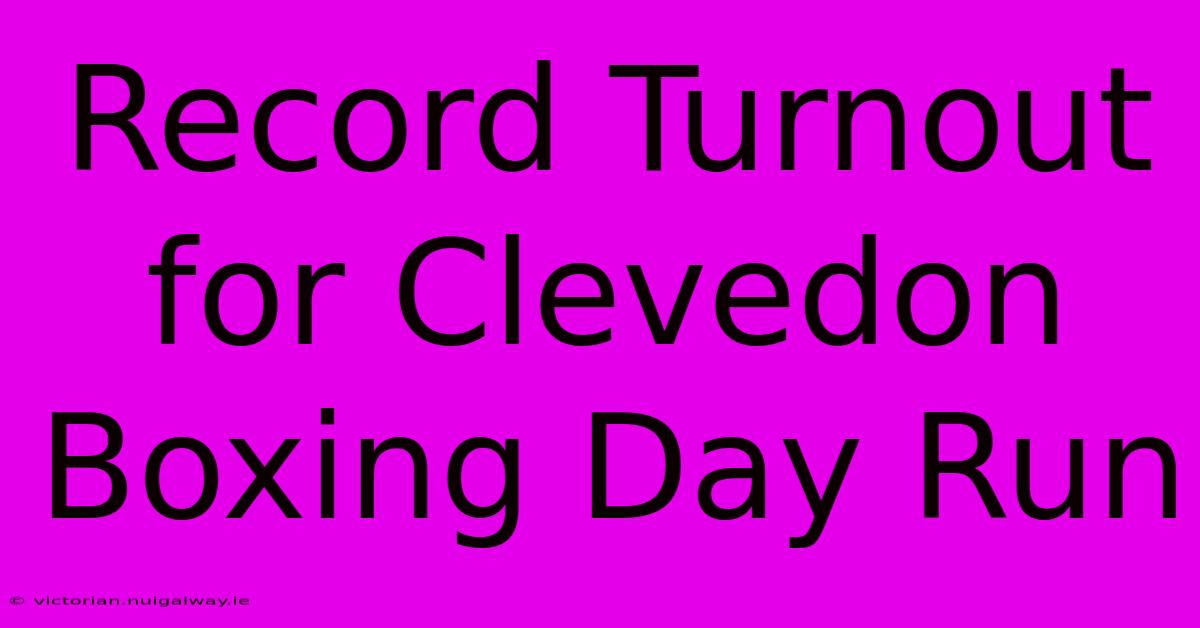 Record Turnout For Clevedon Boxing Day Run