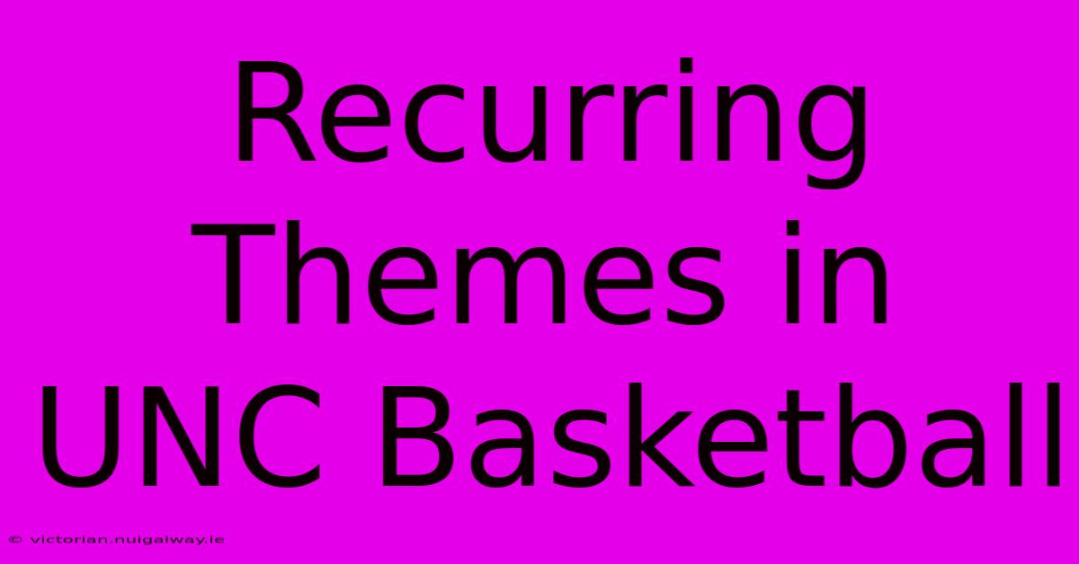 Recurring Themes In UNC Basketball