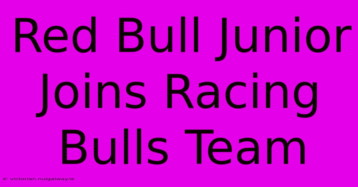 Red Bull Junior Joins Racing Bulls Team