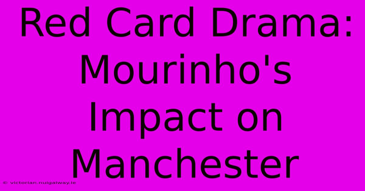 Red Card Drama: Mourinho's Impact On Manchester