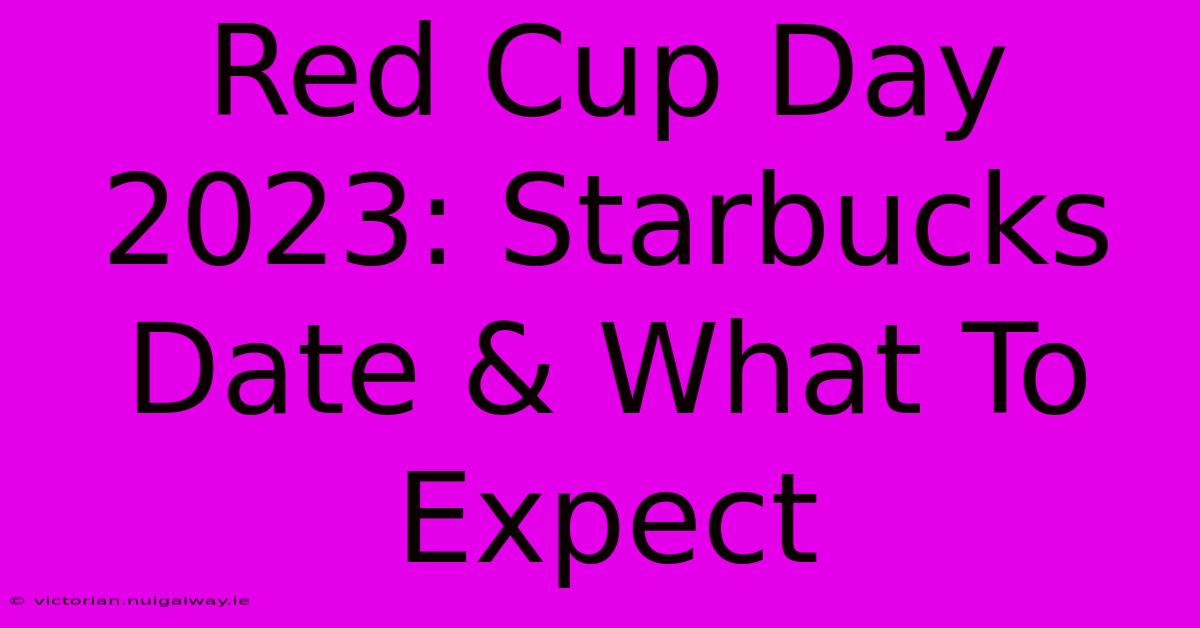 Red Cup Day 2023: Starbucks Date & What To Expect 