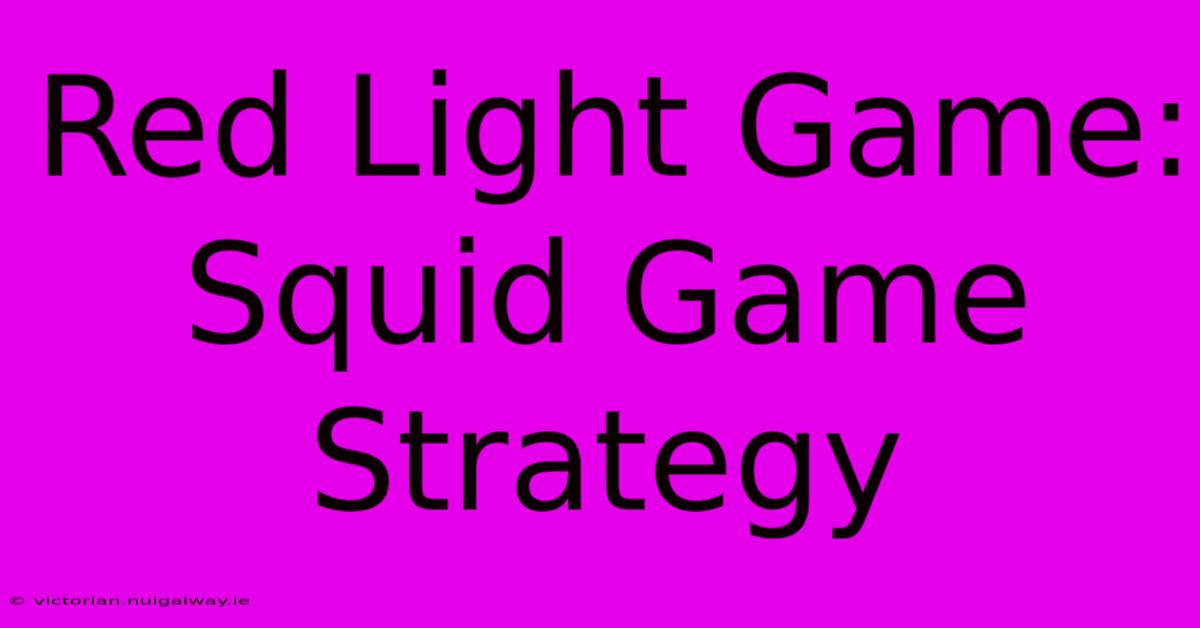 Red Light Game:  Squid Game Strategy