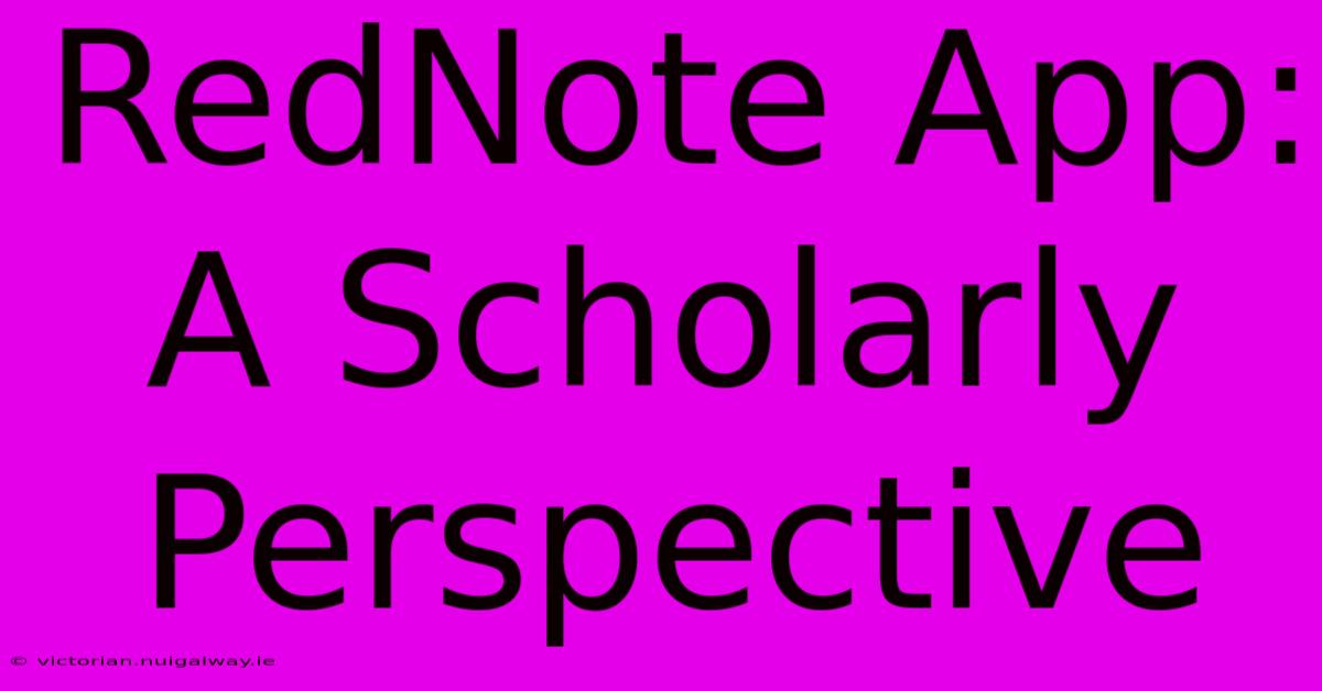 RedNote App: A Scholarly Perspective