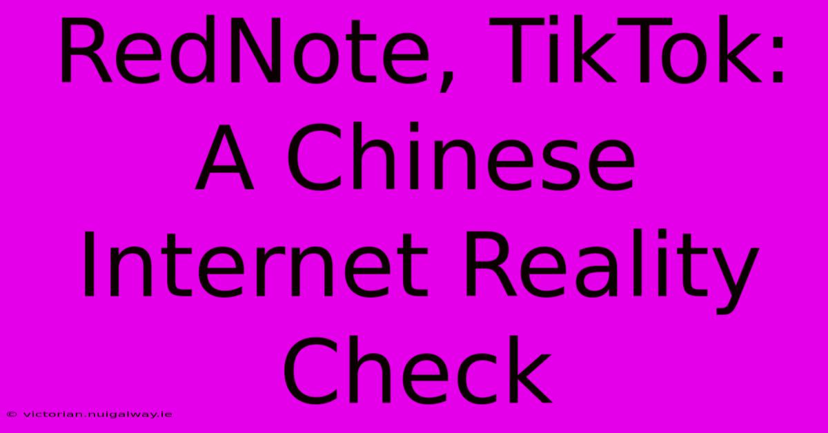 RedNote, TikTok: A Chinese Internet Reality Check