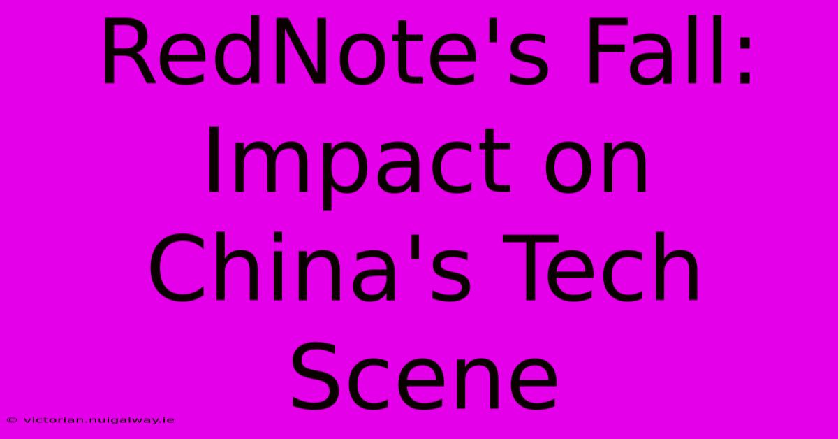 RedNote's Fall: Impact On China's Tech Scene