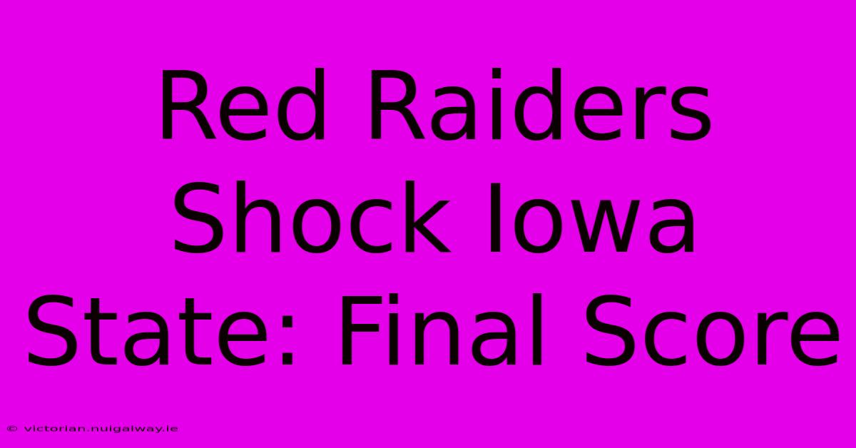 Red Raiders Shock Iowa State: Final Score