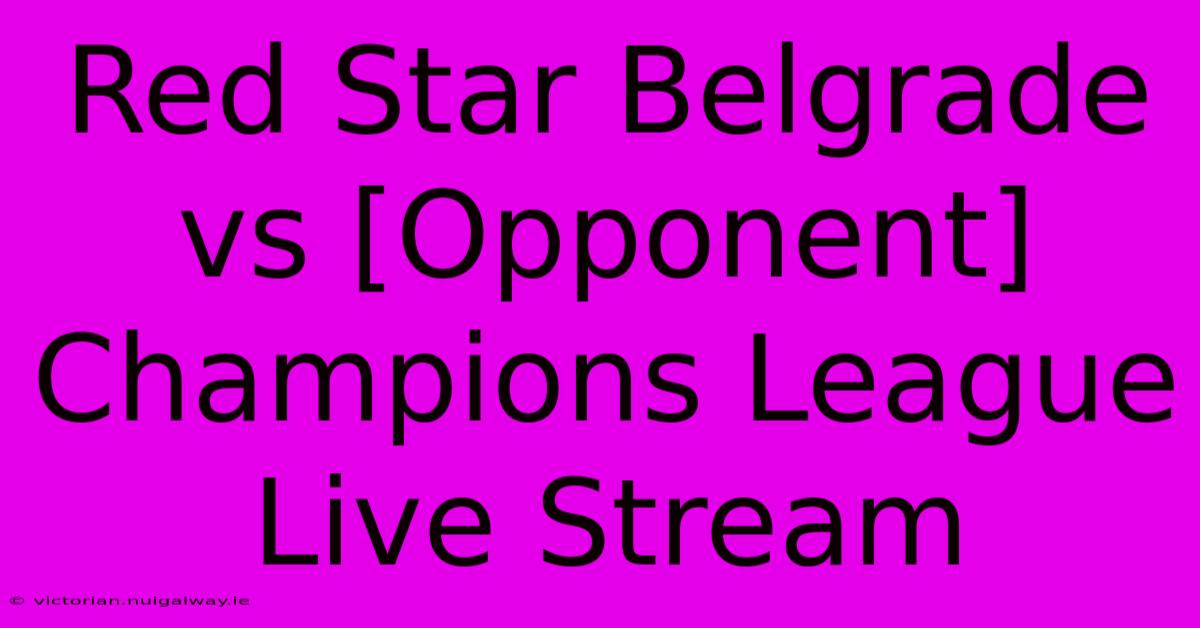 Red Star Belgrade Vs [Opponent] Champions League Live Stream