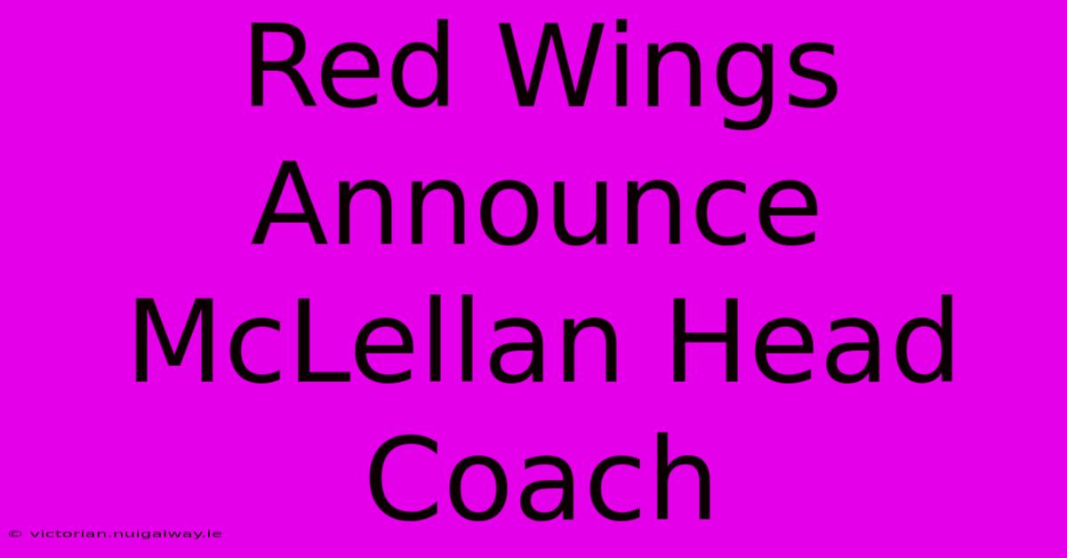 Red Wings Announce McLellan Head Coach