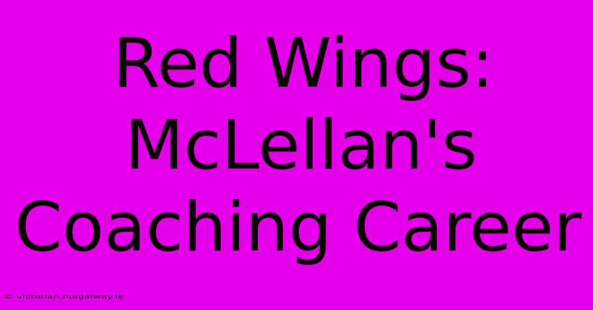 Red Wings: McLellan's Coaching Career