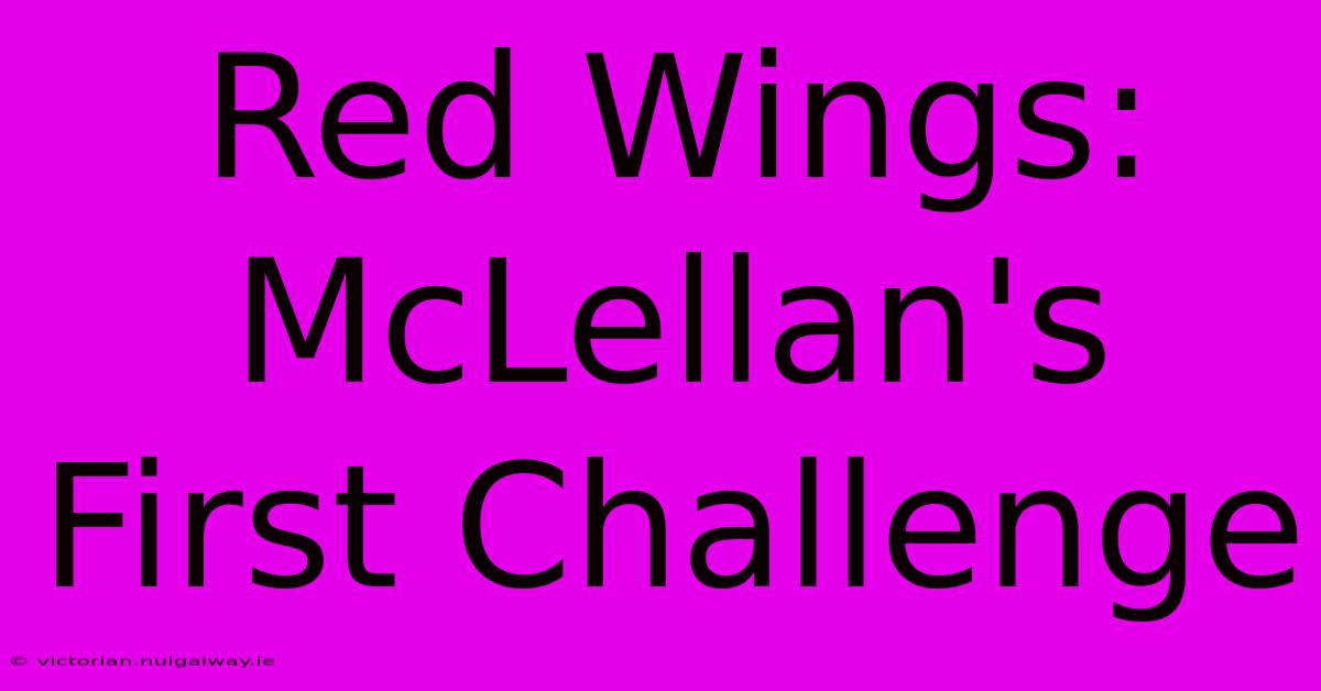 Red Wings: McLellan's First Challenge